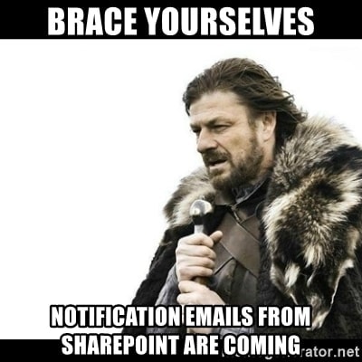 Brace yourselves! Notification emails from SharePoint are coming.