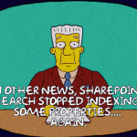 In other news in Simpsons: SharePoint Search stopped indexing some properties again.