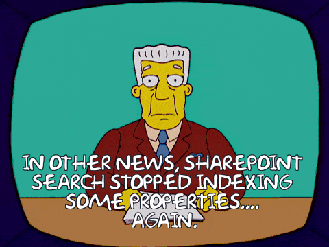 In other news in Simpsons: SharePoint Search stopped indexing some properties again.