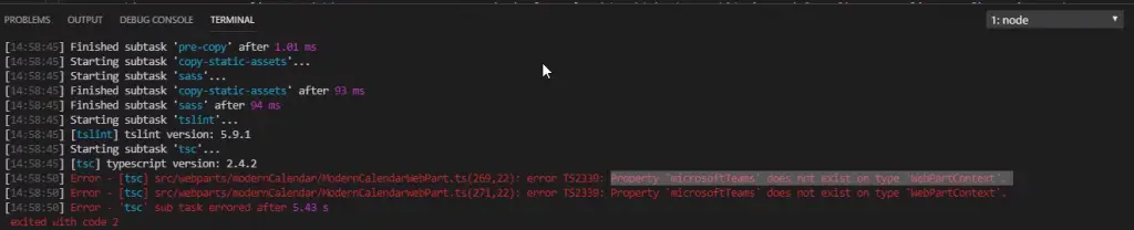 gulp bundle output: Error - [tsc] src/webparts/modernCalendar/ModernCalendarWebPart.ts(273,22): error TS2339: Property 'microsoftTeams' does not exist on type 'WebPartContext'. Error - [tsc] src/webparts/modernCalendar/ModernCalendarWebPart.ts(275,22): error TS2339: Property 'microsoftTeams' does not exist on type 'WebPartContext'. Error - 'tsc' sub task errored after 5.34 s   exited with code 2