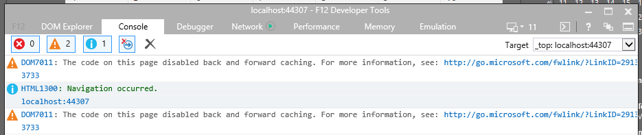 Internet Explorer 11 console shows no errors. Instead: DOM7011: The code on this page disabled back and forward caching. For more information, see: http://go.microsoft.com/fwlink/?LinkID=291337 3733 HTML1300: Navigation occurred. localhost:44307 DOM7011: The code on this page disabled back and forward caching. For more information, see: http://go.microsoft.com/fwlink/?LinkID=291337 3733