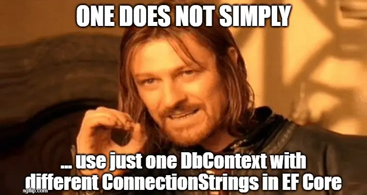 One does not simply use just one DbContext with multiple ConnectionStrings in Entity Framework Core.