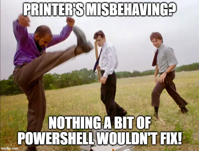 Printer's misbehaving? Nothing a bit of PowerShell wouldn't fix!