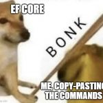 EF Core equals bonk - a quality Entity Framework meme right there.