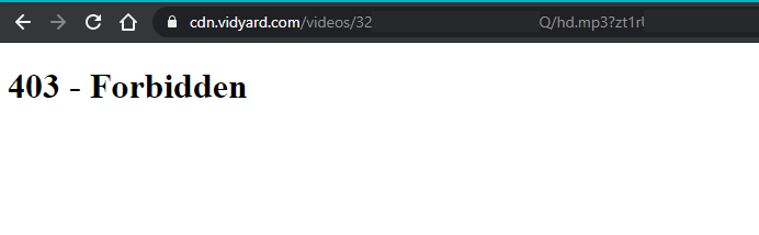 This is what you get when you try to download a Vidyard file without the proper referer request header value.