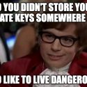 Not storing your private keys properly is dangerous.