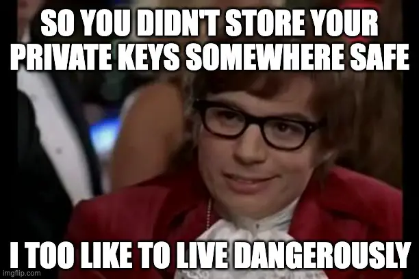 Not storing your private keys properly is dangerous.