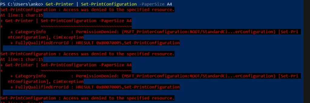 Set-PrintConfiguration : Access was denied to the specified resource.
At line:1 char:15
+ Get-Printer | Set-PrintConfiguration -PaperSize A4
+               ~~~~~~~~~~~~~~~~~~~~~~~~~~~~~~~~~~~~
    + CategoryInfo          : PermissionDenied: (MSFT_PrinterConfiguration:ROOT/StandardCi...erConfiguration) [Set-Pri
   ntConfiguration], CimException
    + FullyQualifiedErrorId : HRESULT 0x80070005,Set-PrintConfiguration
