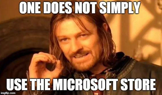 One does not simply use the Microsoft Store